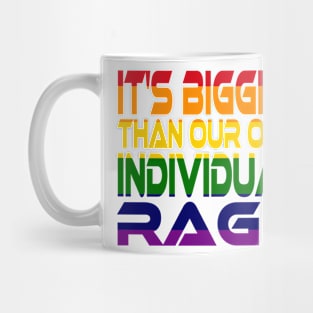 It's Bigger Than Our Own Individual Rage (Rainbow) Idium Series Mug